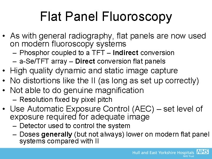 Flat Panel Fluoroscopy • As with general radiography, flat panels are now used on