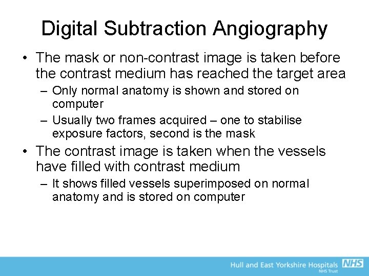 Digital Subtraction Angiography • The mask or non-contrast image is taken before the contrast