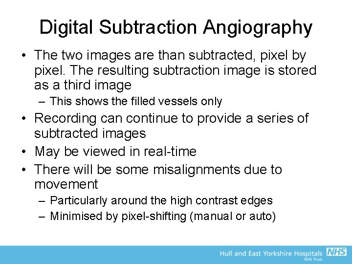 Digital Subtraction Angiography • The two images are than subtracted, pixel by pixel. The