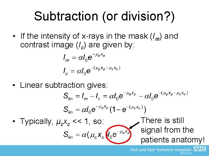Subtraction (or division? ) • If the intensity of x-rays in the mask (Im)