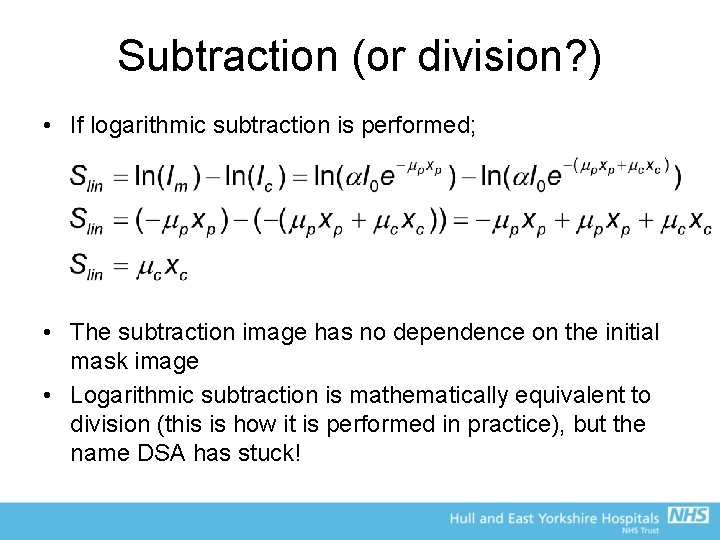 Subtraction (or division? ) • If logarithmic subtraction is performed; • The subtraction image