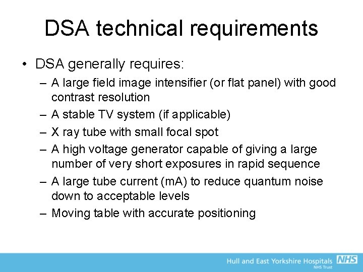 DSA technical requirements • DSA generally requires: – A large field image intensifier (or