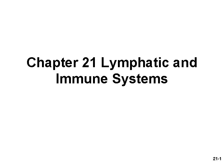 Chapter 21 Lymphatic and Immune Systems 21 -1 