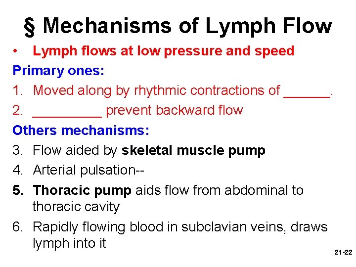 § Mechanisms of Lymph Flow • Lymph flows at low pressure and speed Primary