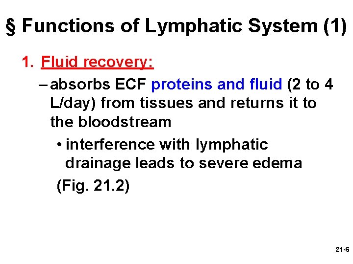 § Functions of Lymphatic System (1) 1. Fluid recovery: – absorbs ECF proteins and