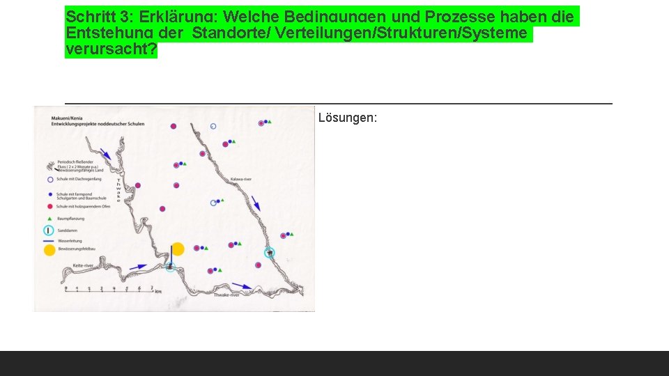 Schritt 3: Erklärung: Welche Bedingungen und Prozesse haben die Entstehung der Standorte/ Verteilungen/Strukturen/Systeme verursacht? Schritt 3: Erklärung: Welche Bedingungen und Prozesse haben die Entstehung der Standorte/ Verteilungen/Strukturen/Systeme verursacht?