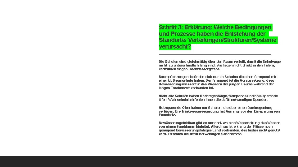 Schritt 3: Erklärung: Welche Bedingungen und Prozesse haben die Entstehung der Standorte/ Verteilungen/Strukturen/Systeme verursacht? Schritt 3: Erklärung: Welche Bedingungen und Prozesse haben die Entstehung der Standorte/ Verteilungen/Strukturen/Systeme verursacht?