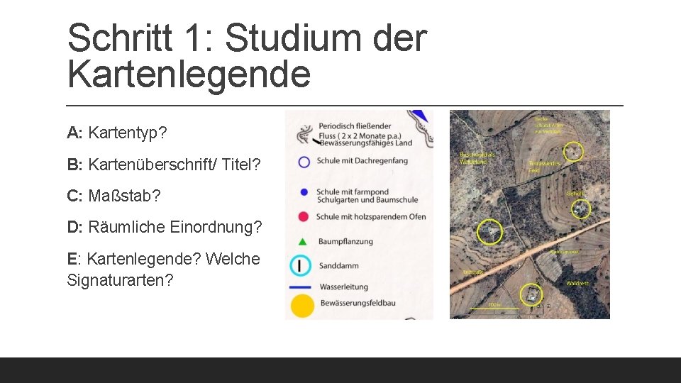 Schritt 1: Studium der Kartenlegende A: Kartentyp? B: Kartenüberschrift/ Titel? C: Maßstab? D: Räumliche Schritt 1: Studium der Kartenlegende A: Kartentyp? B: Kartenüberschrift/ Titel? C: Maßstab? D: Räumliche