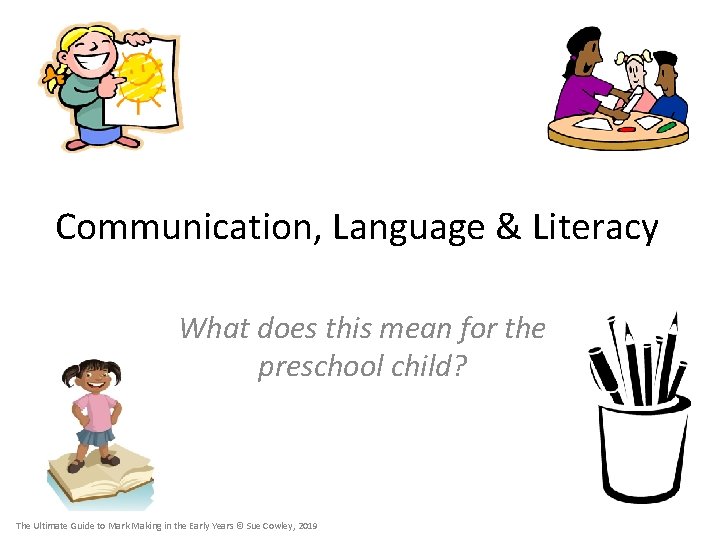 Communication, Language & Literacy What does this mean for the preschool child? The Ultimate
