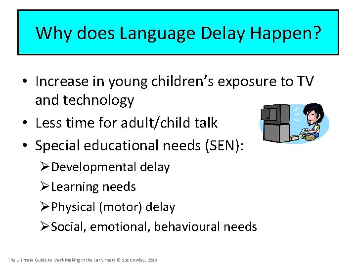 Why does Language Delay Happen? • Increase in young children’s exposure to TV and