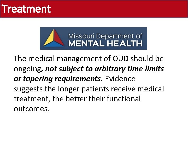 Treatment The medical management of OUD should be ongoing, not subject to arbitrary time