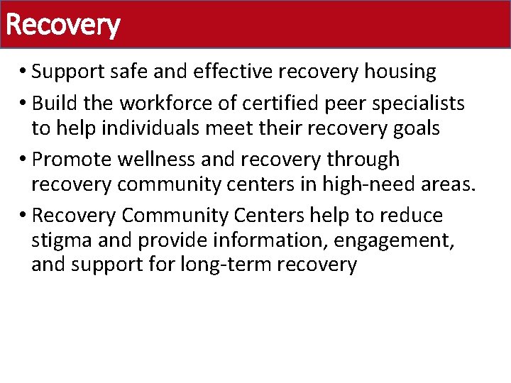 Recovery • Support safe and effective recovery housing • Build the workforce of certified