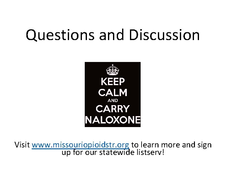 Questions and Discussion Visit www. missouriopioidstr. org to learn more and sign up for