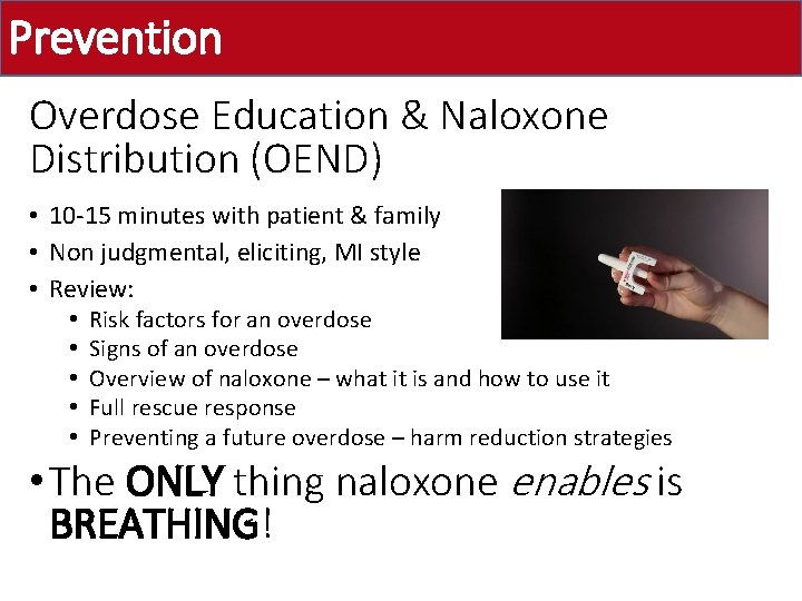 Prevention Overdose Education & Naloxone Distribution (OEND) • 10 -15 minutes with patient &