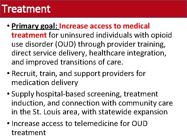 Treatment • Primary goal: Increase access to medical treatment for uninsured individuals with opioid