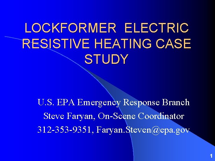 LOCKFORMER ELECTRIC RESISTIVE HEATING CASE STUDY U. S. EPA Emergency Response Branch Steve Faryan,