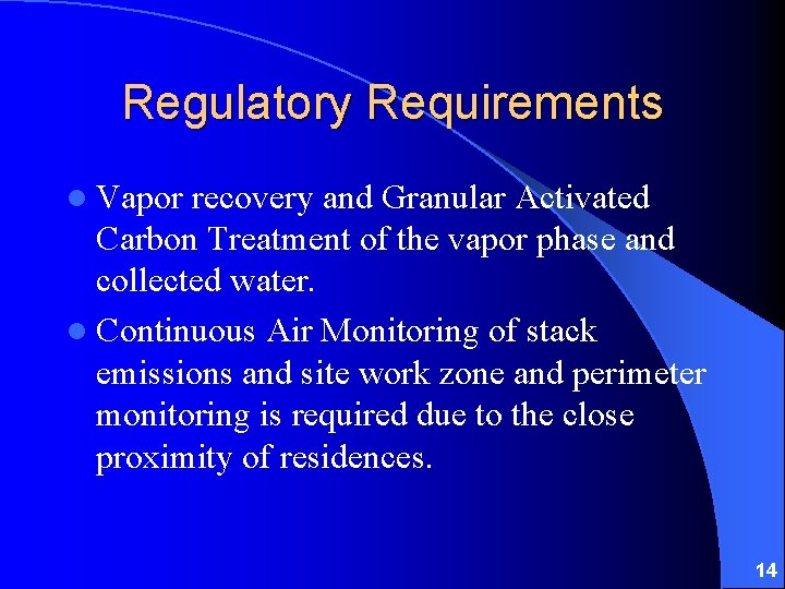 Regulatory Requirements l Vapor recovery and Granular Activated Carbon Treatment of the vapor phase