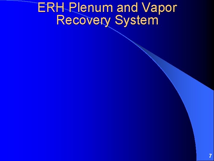 ERH Plenum and Vapor Recovery System 7 