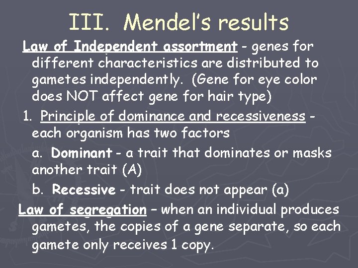 III. Mendel’s results Law of Independent assortment - genes for different characteristics are distributed