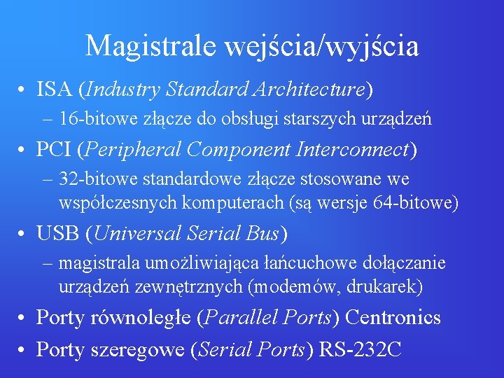 Magistrale wejścia/wyjścia • ISA (Industry Standard Architecture) – 16 -bitowe złącze do obsługi starszych