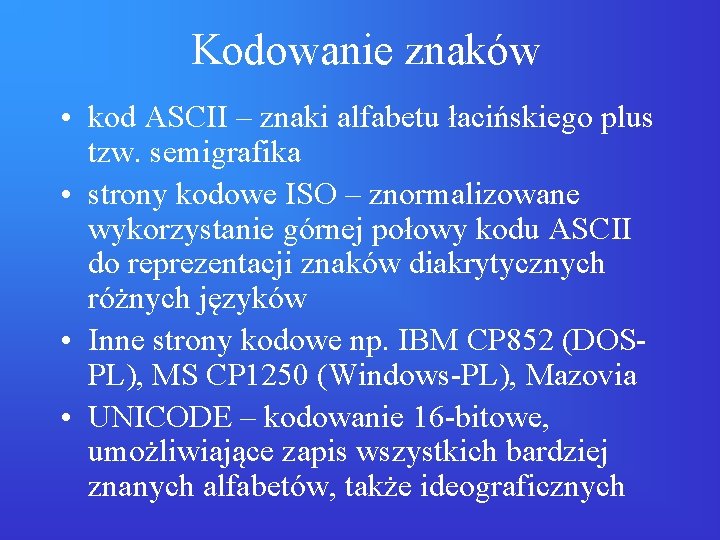 Kodowanie znaków • kod ASCII – znaki alfabetu łacińskiego plus tzw. semigrafika • strony