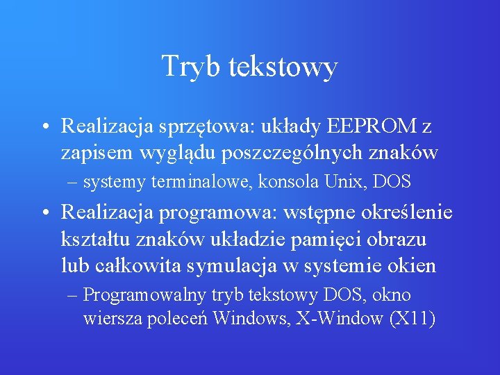 Tryb tekstowy • Realizacja sprzętowa: układy EEPROM z zapisem wyglądu poszczególnych znaków – systemy