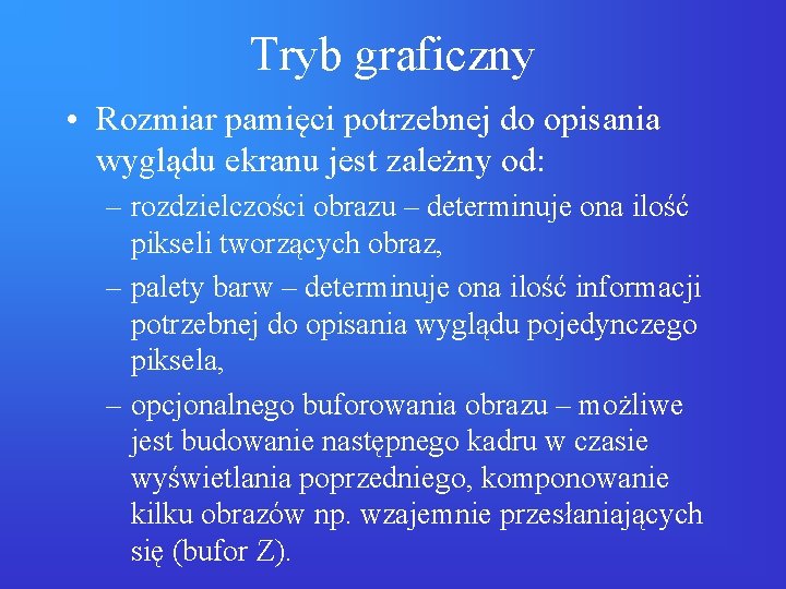 Tryb graficzny • Rozmiar pamięci potrzebnej do opisania wyglądu ekranu jest zależny od: –