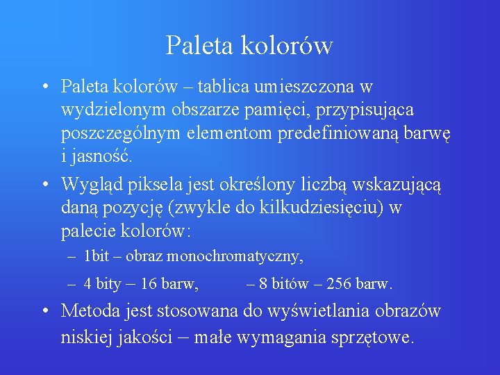 Paleta kolorów • Paleta kolorów – tablica umieszczona w wydzielonym obszarze pamięci, przypisująca poszczególnym