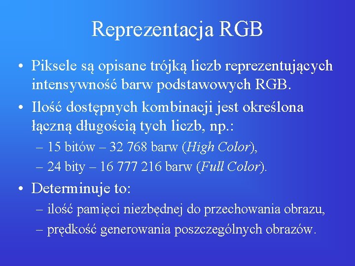 Reprezentacja RGB • Piksele są opisane trójką liczb reprezentujących intensywność barw podstawowych RGB. •