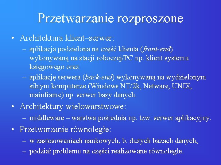 Przetwarzanie rozproszone • Architektura klient–serwer: – aplikacja podzielona na część klienta (front-end) wykonywaną na