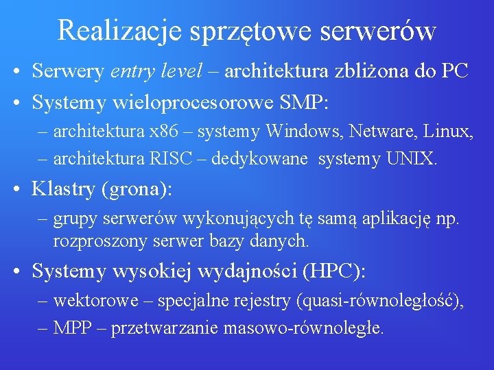 Realizacje sprzętowe serwerów • Serwery entry level – architektura zbliżona do PC • Systemy