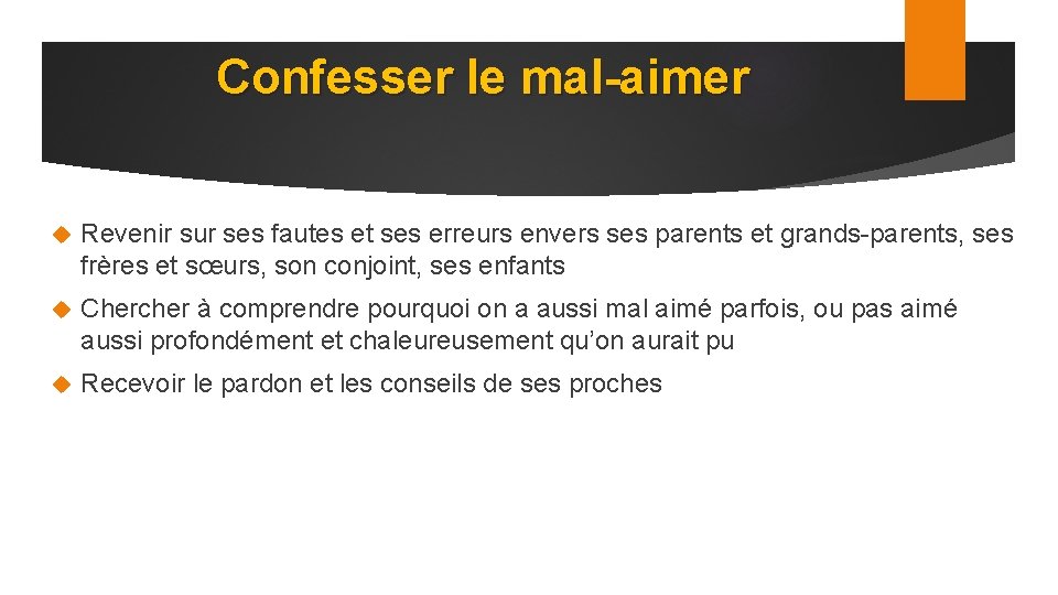 Confesser le mal-aimer Revenir sur ses fautes et ses erreurs envers ses parents et