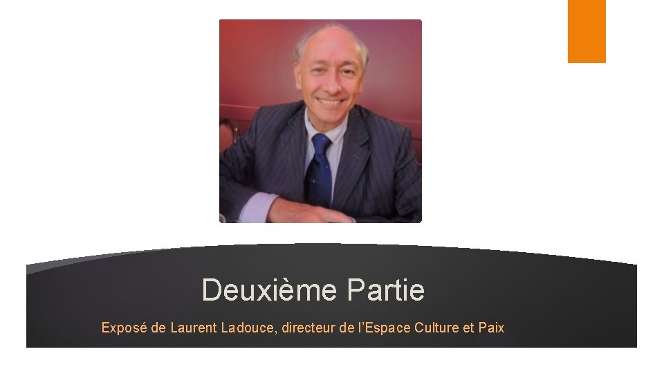 Deuxième Partie Exposé de Laurent Ladouce, directeur de l’Espace Culture et Paix 