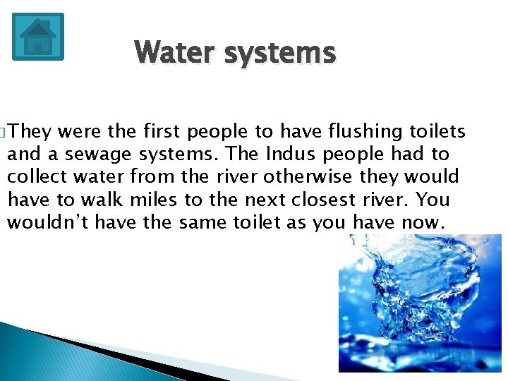 Water systems � They were the first people to have flushing toilets and a