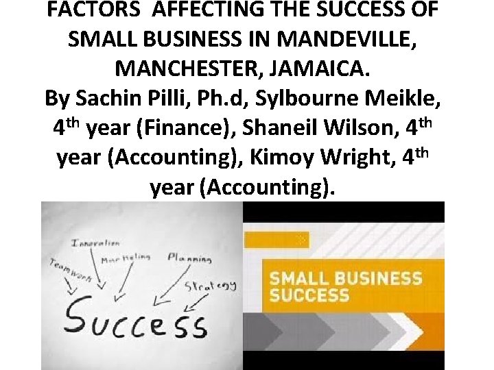 FACTORS AFFECTING THE SUCCESS OF SMALL BUSINESS IN MANDEVILLE, MANCHESTER, JAMAICA. By Sachin Pilli,