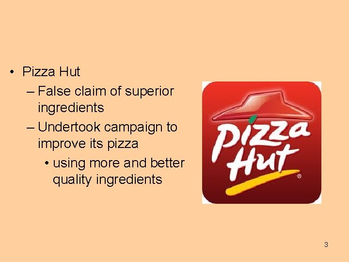  • Pizza Hut – False claim of superior ingredients – Undertook campaign to