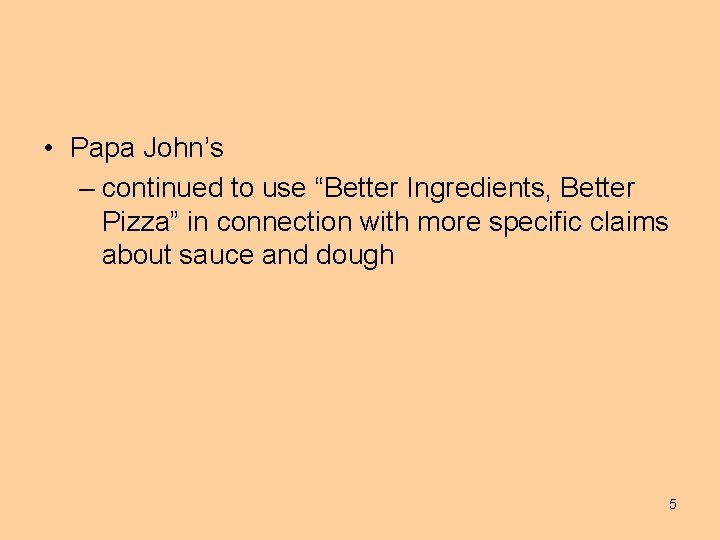  • Papa John’s – continued to use “Better Ingredients, Better Pizza” in connection