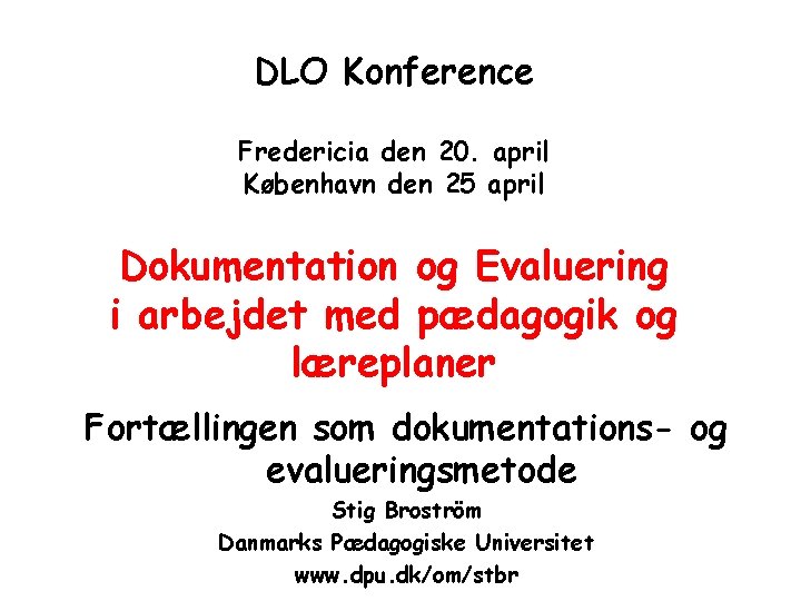 DLO Konference Fredericia den 20. april København den 25 april Dokumentation og Evaluering i