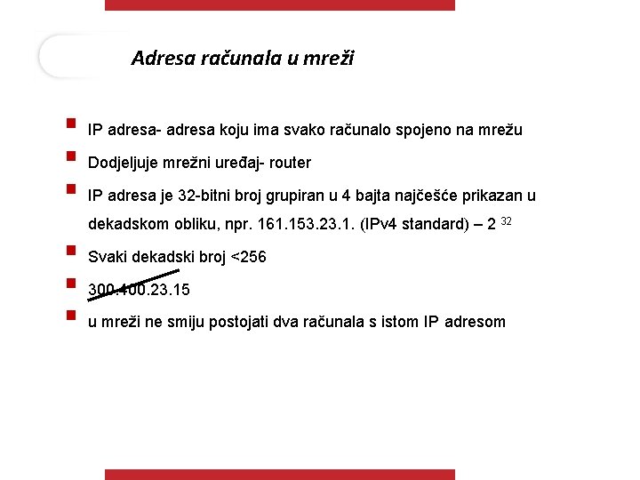 Adresa računala u mreži § IP adresa- adresa koju ima svako računalo spojeno na