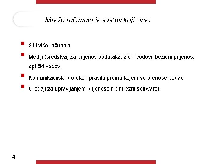 Mreža računala je sustav koji čine: § 2 ili više računala § Mediji (sredstva)