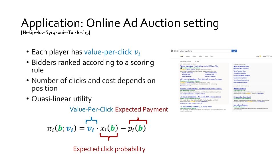 Application: Online Ad Auction setting [Nekipelov-Syrgkanis-Tardos’ 15] • Value-Per-Click Expected Payment Expected click probability