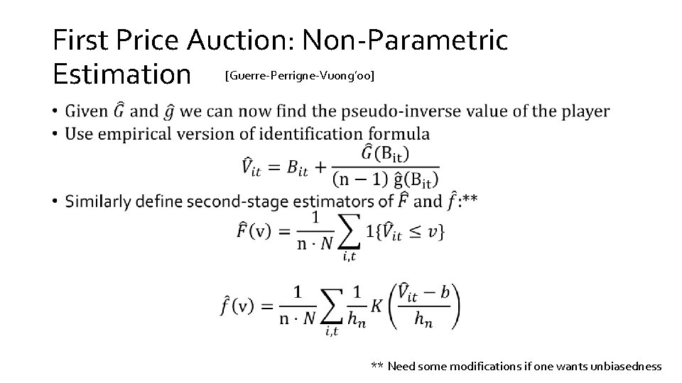 First Price Auction: Non-Parametric Estimation [Guerre-Perrigne-Vuong’ 00] • ** Need some modifications if one