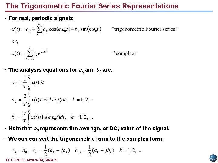 The Trigonometric Fourier Series Representations • For real, periodic signals: • The analysis equations