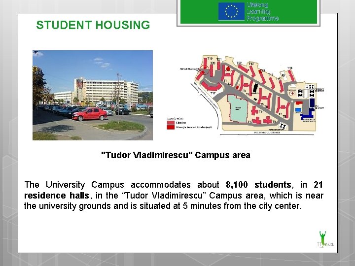 STUDENT HOUSING "Tudor Vladimirescu" Campus area The University Campus accommodates about 8, 100 students,