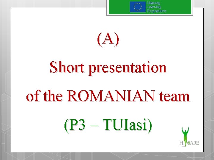 (A) Short presentation of the ROMANIAN team (P 3 – TUIasi) 