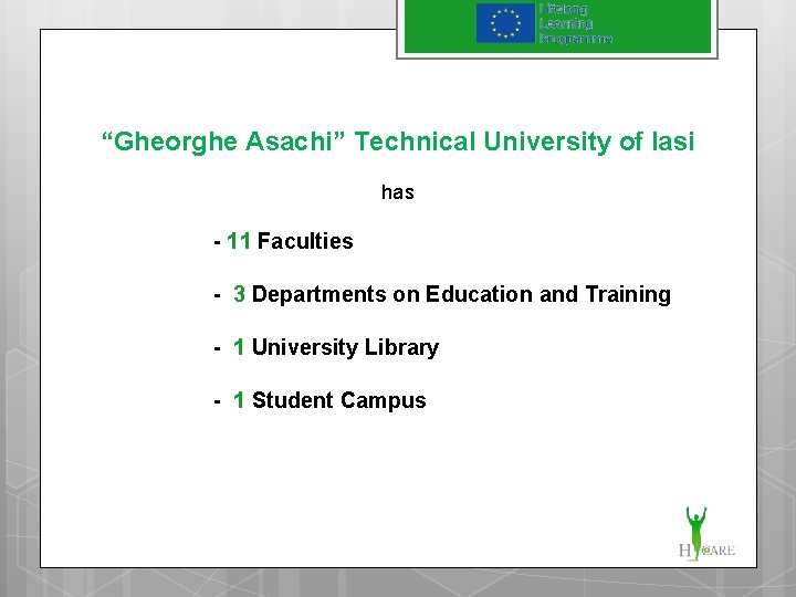 “Gheorghe Asachi” Technical University of Iasi has - 11 Faculties - 3 Departments on