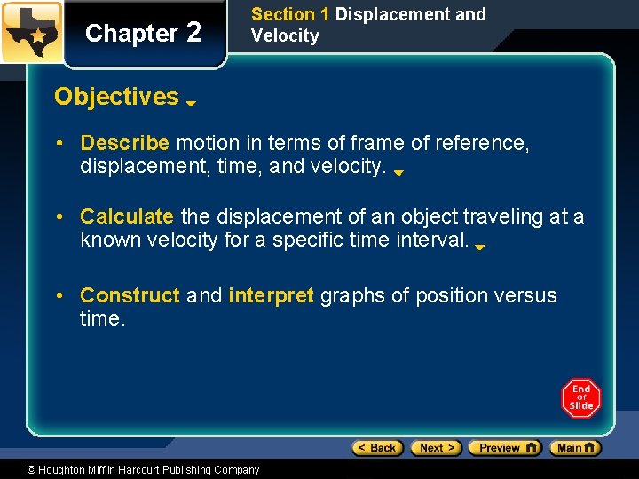 Chapter 2 Section 1 Displacement and Velocity Objectives • Describe motion in terms of