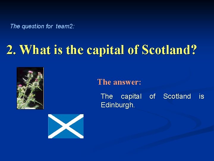 The question for team 2: 2. What is the capital of Scotland? The answer: