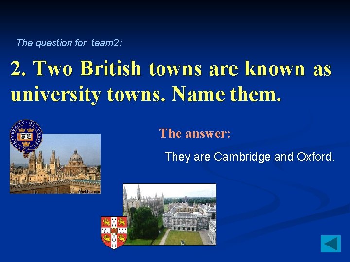 The question for team 2: 2. Two British towns are known as university towns.