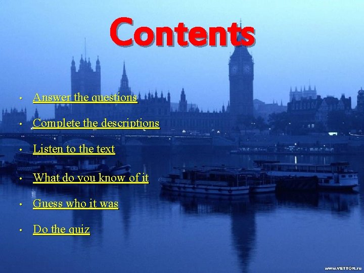 Contents • Answer the questions • Complete the descriptions • Listen to the text